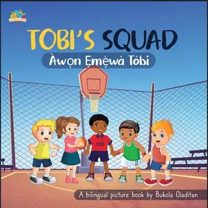 Tobi's Squad - Àwọn Ẹmẹ̀wà Tóbi , A Bilingual picture book in Yoruba and English