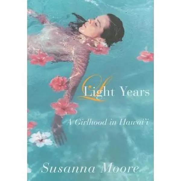 USED-Light Years: A Girlhood in Hawai'i by Susanna Moore (Hardcover)