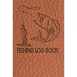 Fishing Log Book: Designed for Fishermen to Record All Fishing Specifics, Including Date, Hours, Species, Weather & Location and Picture