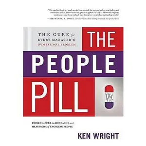 USED-The People Pill: The Cure for Every Manager's Number One Problem by Ken Wright (Hardcover)