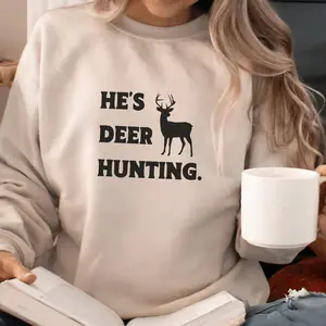 He's Deer Hunting Sweatshirt, Gift for Hunting Wives, Abandoned Hunting Wife Crewneck, Hunting Widow Shirt