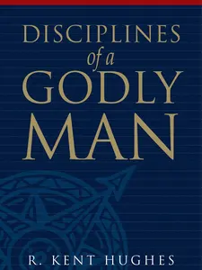 Disciplines of a Godly Man (Paperback Edition) - Spiritual Growth, Christian Living - Add to Cart Buy Now - Paperback by R. Kent Hughes