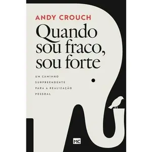 USED-Quando sou fraco, sou forte: Um caminho surpreendente para a realização pessoal by Crouch, Andy (Paperback)