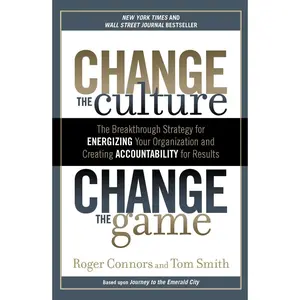 USED-Change the Culture, Change the Game: The Breakthrough Strategy for Energizing Your Organization and Creating Accountability for Results by Connors, Roger (Paperback)