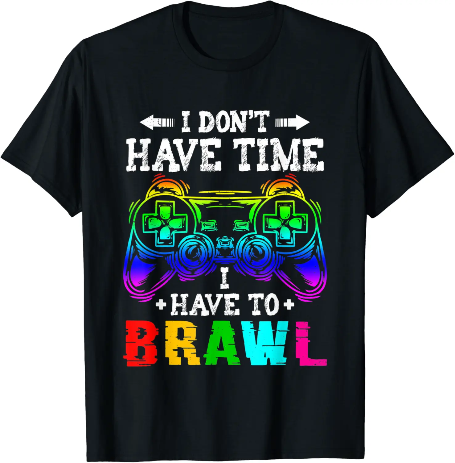 I Don't Have Time I Have To Brawl Video Game T-Shirt - Sarahreb Shop BOZB0BNVWGK2W