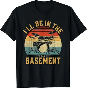 100% Cotton I'll Be In The Basement Drumming for Men Women Funny Drummer T-Shirt