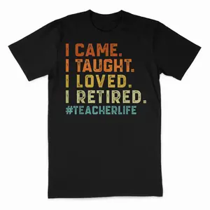 I Came I Taught I Loved I Retired Funny Teacher Life T-Shirt