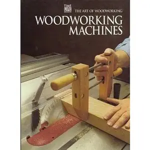 USED-Woodworking Machines (Art of Woodworking) by Time-Life Books Editors (Unknown)