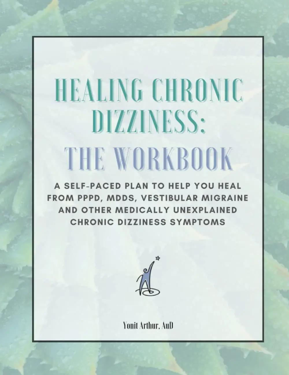 Healing Chronic Dizziness: The Workbook: A self-paced plan to help you heal from PPPD, MdDS, vestibular migraine