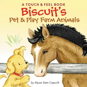 Biscuit's Pet & Play Farm Animals: A Touch & Feel Book: An Easter And Springtime Book For Kids (Biscuit) by Alyssa Satin Capucilli||Pat Schories [Board book]
