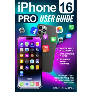 iPhone 16 Pro User Guide: The Complete Guide to Mastering the iPhone 16 Pro with Effortless Tips & Tricks for Secure, Seamless, and Satisfying Use Paperback – October 23, 2024