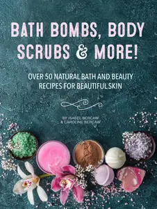 USED-Bath Bombs, Body Scrubs & More!: Over 50 Natural Bath and Beauty Recipes for Gorgeous Skin by Bercaw, Isabel (Hardcover)