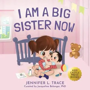 USED-I Am A Big Sister Now: A Warm Children's Picture Book About Sibling's Emotions and Feelings (Jealousy, Anger, Children Emotional Management Illustration Book) by Jennifer L. Trace (Paperback)