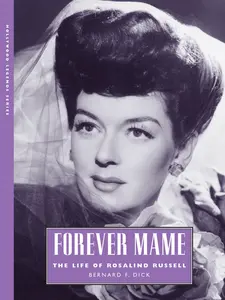 USED-Forever Mame: The Life of Rosalind Russell by Dick, Bernard F. (Paperback)