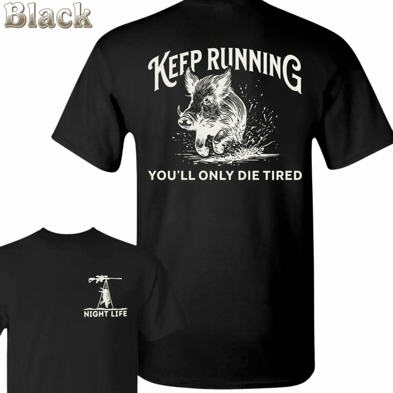 Keep Running Hog Hunting T-Shirt – Running Wild Boar Keep Running You’ll Only Die Tired Graphic , Hunter Outdoor Lifestyle, Trending Father’s Day Tee, Men’s Graphic Tees, Casual Outfit, Comfortable Menswear, Perfect Gift For Men, May19