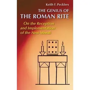 USED-The Genius of Roman Rite: On the Reception and Implementation of the New Missal by Pecklers, Keith F. (Paperback)