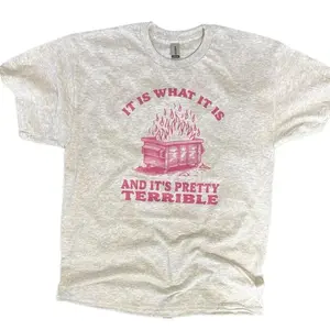 It Is What It Is and It’s Pretty Terrible Sweatshirt or Tee - Unisex Sweatshirt / Tee - Dumpster Sweatshirt or Tee Cotton Menswear