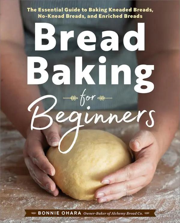 Bread Baking for Beginners: The Essential Guide to Baking Kneaded Breads, No-Knead Breads, and Enriched Breads by Bonnie Ohara (Paperback)