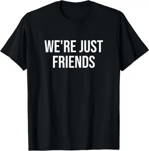 100% Cotton We're Just Friends T-Shirt