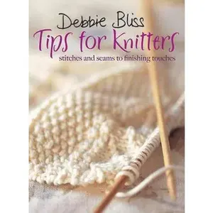 USED-Debbie Bliss Tips for Knitters: Stitches and Seams to Finishing Touches by Debbie Bliss (Paperback)
