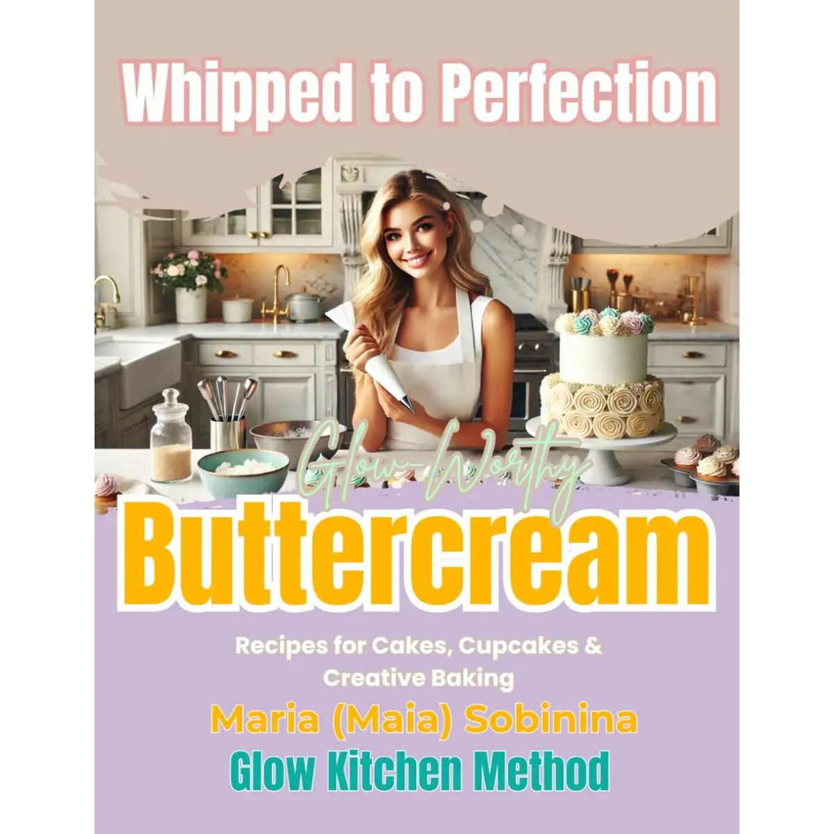 Whipped to Perfection: Glow-Worthy Buttercream Recipes for Cakes, Cupcakes & Creative Baking (The Buttercream Edit) Paperback – April 9, 2025