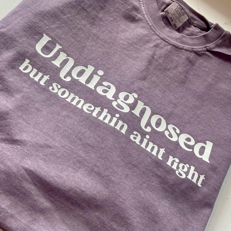 UnDiagnosed but somethin ain’t right Comfort Colors Shirt in Soft Lavender