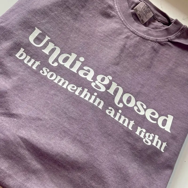 UnDiagnosed but somethin ain’t right Comfort Colors Shirt in Soft Lavender