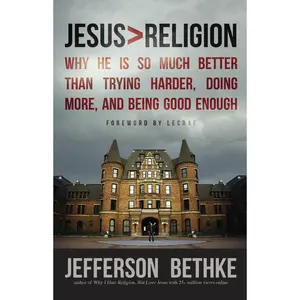 Jesus > Religion: Why He Is So Much Better Than Trying Harder, Doing More, and Being Good Enough by Jefferson Bethke [Paperback Book]