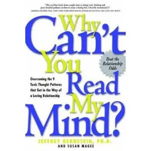 USED-Why Can't You Read My Mind?: Overcoming the 9 Toxic Thought Patterns That Get in the Way of a Loving Relationship by Bernstein, Jeffrey (Paperback)