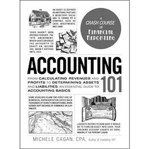 ACCOUNTING 101: FROM CALCULATING REVENUES AND PROFITS TO DETERMINING ASSETS AND LIABILITIES, AN [Hardcover]