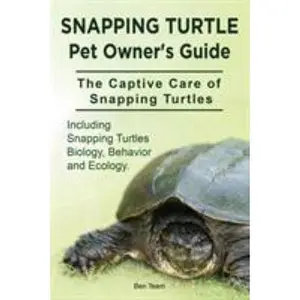 USED-Snapping Turtle Pet Owners Guide. The Captive Care of Snapping Turtles. Including Snapping Turtles Biology, Behavior and Ecology. by Team, Ben (Paperback)