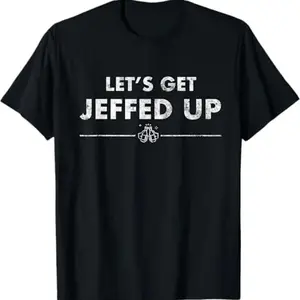 Jeff Needs This "Let'S Get Jeffed Up" Faded Beer Shirt T-Shirt, 100% Cotton, Halloween Thanksgiving Christmas Gift for Men Women Family Friends