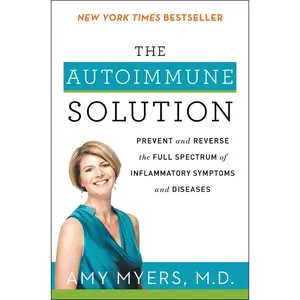 The Autoimmune Solution: Prevent and Reverse the Full Spectrum of Inflammatory Symptoms and Diseases by Amy Myers, M.D. [Paperback Book]