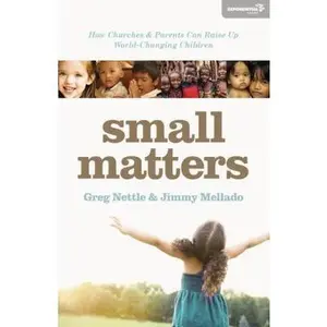 USED-Small Matters: How Churches and Parents Can Raise Up World-Changing Children by Nettle, Greg (Paperback)