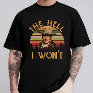 John Wayne Legend The Hell I Won't  Graphic T-Shirt, John Wayne Rooster Cogburn Shirt, Vintage Western Old Movie Quote Tee, Retro Cowboy Sweatshirt, Gift For Him
