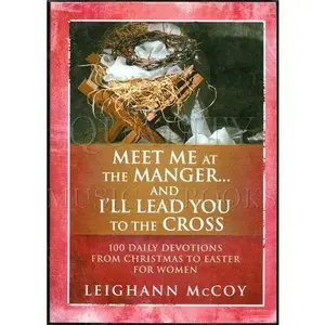 USED-Meet Me at the Manger and I'll Lead You to the Cross: 100 Daily Devotions from Christmas to Easter by Leighann McCoy (Paperback)