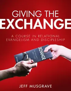 USED-Giving the Exchange: A Course in Relational Evangelism and Discipleship by Jeff Musgrave (Paperback)