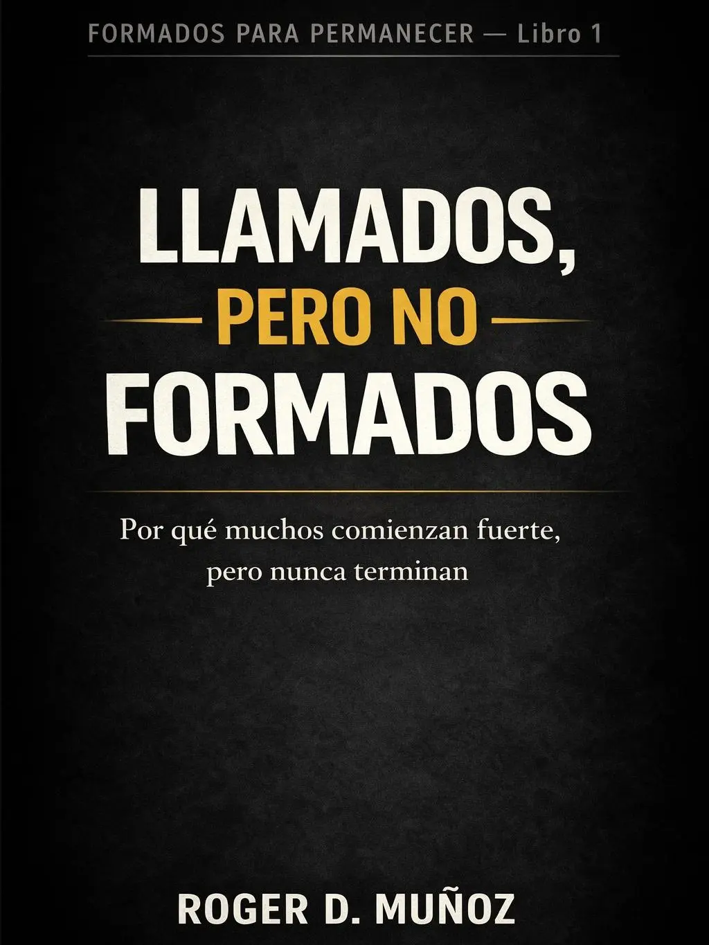 LLAMADOS, PERO NO FORMADOS: Por qué muchos comienzan fuerte, pero nunca terminan