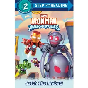 Iron Man and His Awesome Friends: Catch That Robot! (Marvel) -- Steve Behling, Hardcover