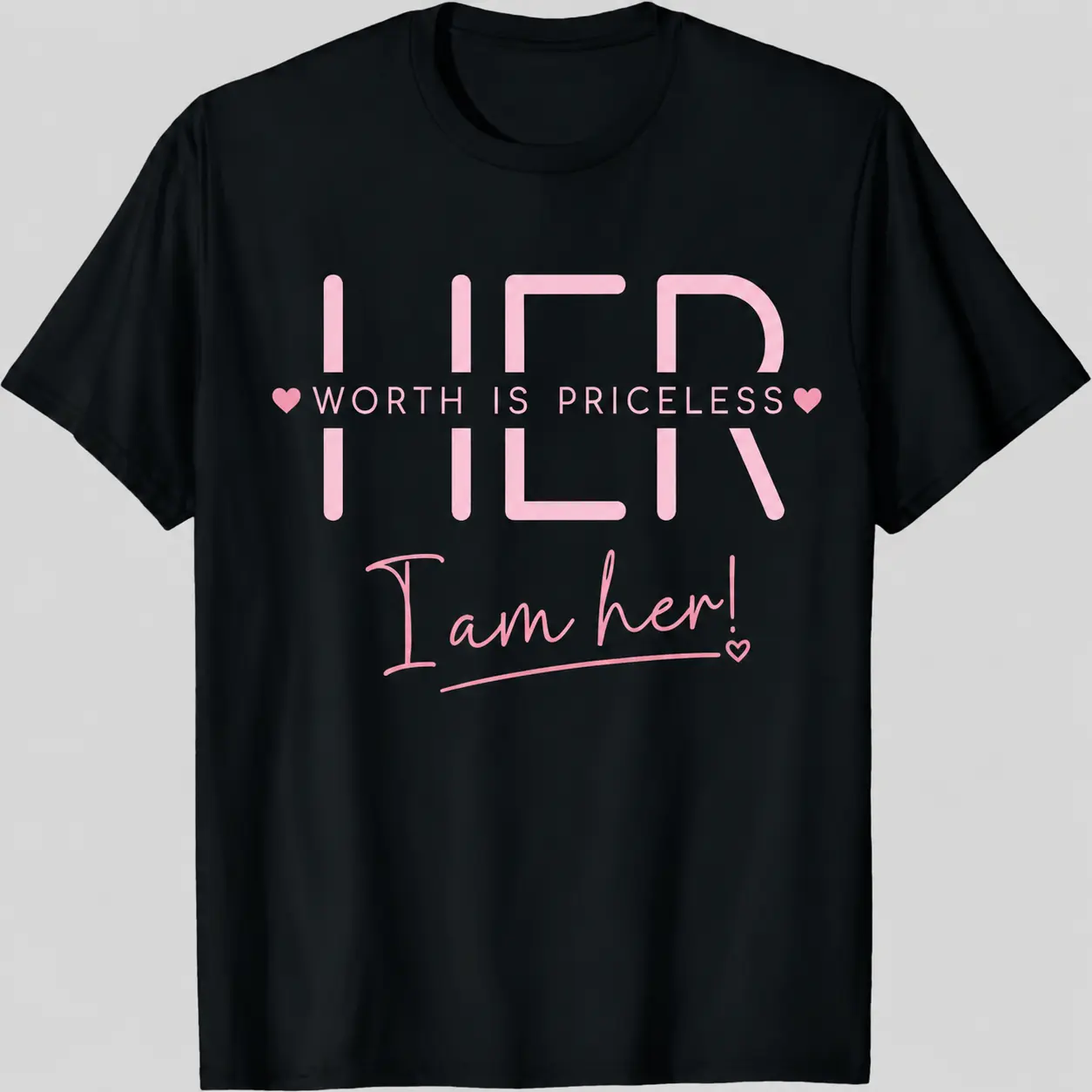 I Am Her Shirt | Her Worth Is Priceless Graphic Tee | Cute Pink Feminist Empowerment Women T-Shirt