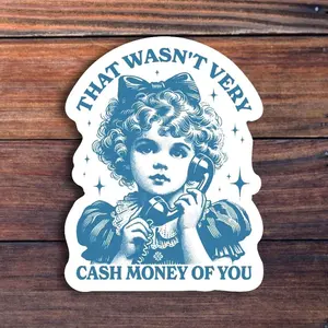That Wasn't Very Cash Money Of You Sticker, Trendy Retro Funny Sticker, Cute Vintage Girl Sticker, Funny Meme Sticker, Waterproof Sticker, Laptop Water Bottle Decal Sticker