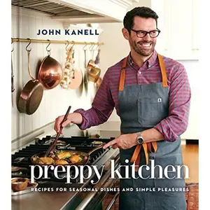 Preppy Kitchen: Recipes for Seasonal Dishes and Simple Pleasures (a Cookbook) -- John Kanell - Hardcover