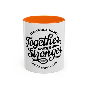 Teamwork Makes The Dream Work; Together We're Stronger - Ceramic Mug