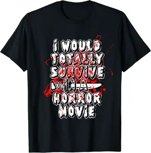 I Would Totally Survive In A Horror Movie Funny Halloween T-Shirt - Joelalbe Shop 27B0CK4S2S32