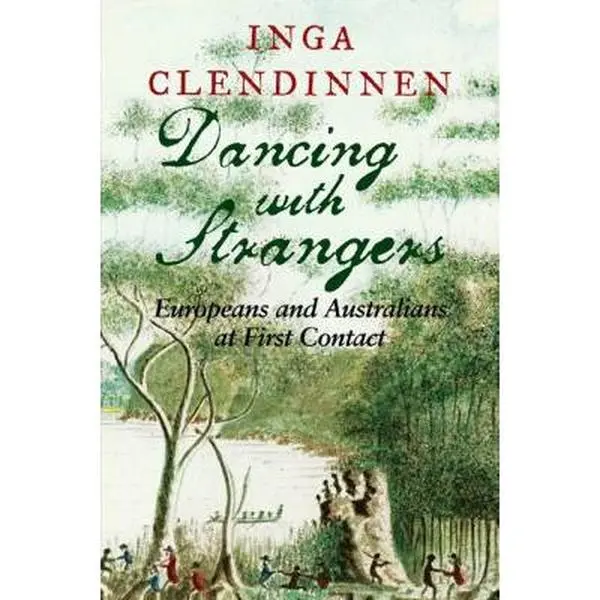 Used Paperback Book - Dancing with Strangers: Europeans and Australians at First Contact by Inga Clendinnen (Includes Aboriginal People, Arthur Phillip, Australian Aborigines, First Fleet Context)