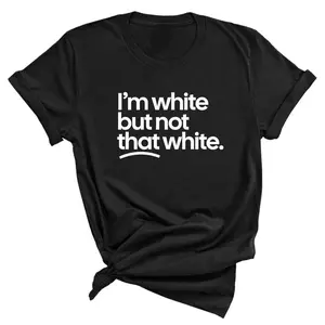 100% Cotton Unisex I’m White But Not That White Printed T-Shirt summer Crew neck top
