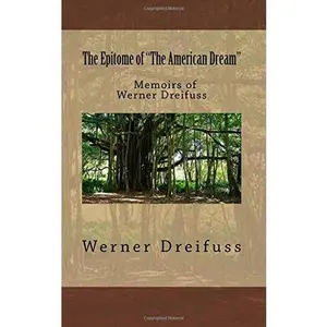 USED-The Epitome of The American Dream: Memoirs of Werner Dreifuss by Mr Werner Dreifuss (Paperback)