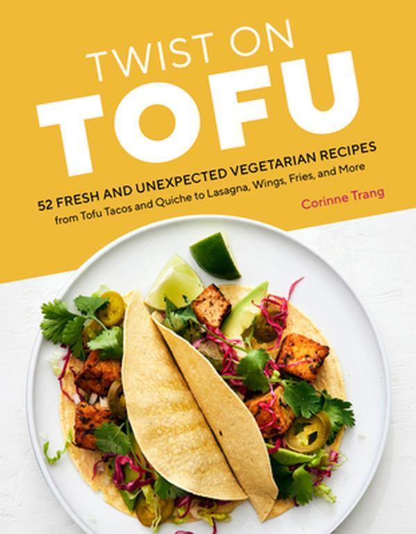 USED-Twist on Tofu: 52 Fresh and Unexpected Vegetarian Recipes, from Tofu Tacos and Quiche to Lasagna, Wings, Fries, and More by Trang, Corinne (Paperback)