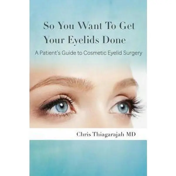 USED-So You Want To Get Your Eyelids Done: A Patients Guide to Cosmetic Eyelid Surgery by Thiagarajah, Chris (Paperback)