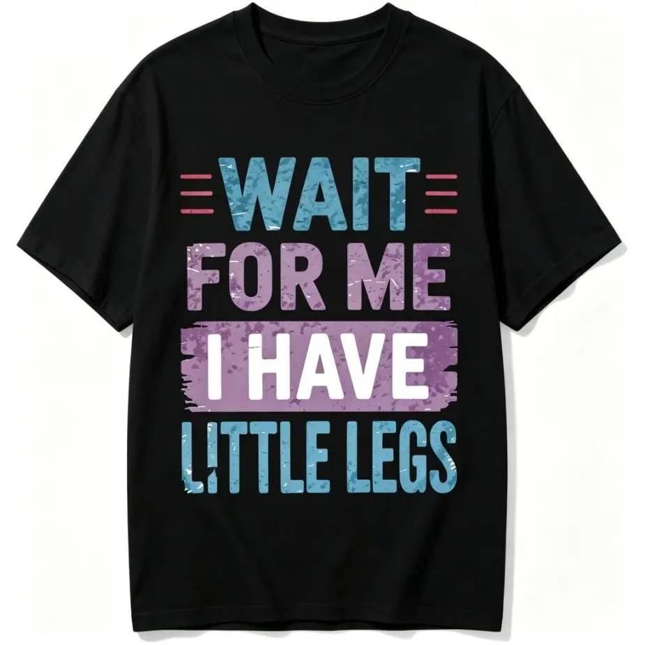 Wait For Me I Have Little Legs T-Shirt, 100% Cotton Funny Kids Toddler Graphic Tee, Casual, Crew Neck